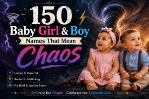150 Baby Girl & Boy Names that Mean Chaos
