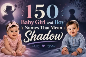 150 Baby Girl and Boy Names That Mean Shadow